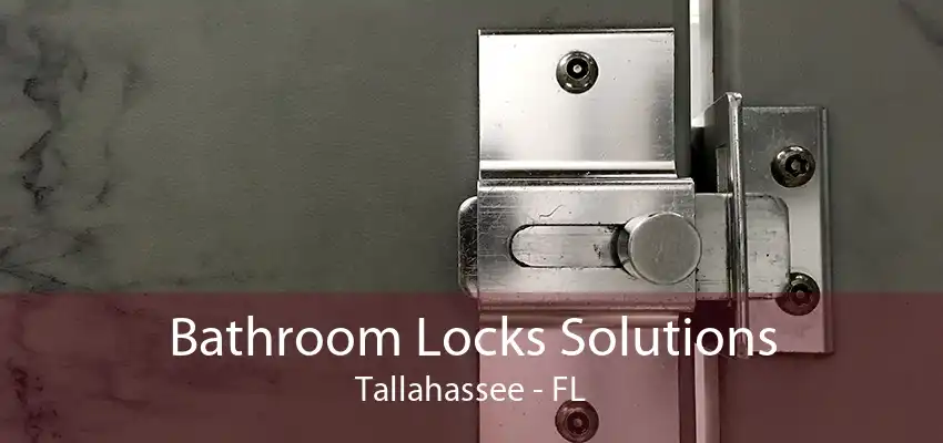 Bathroom Locks Solutions Tallahassee - FL