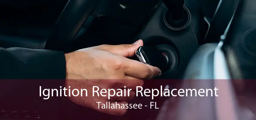 Ignition Repair Replacement Tallahassee - FL